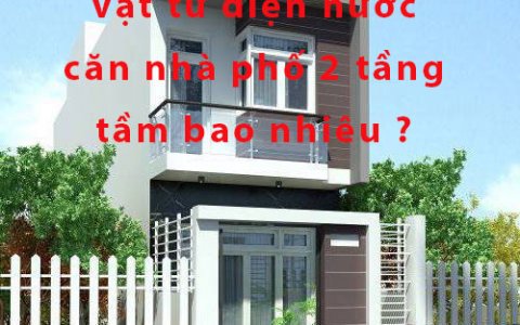 Chi Phí Mua Vật Tư Điện Nước Công Trình Cho Nhà Phố 2 Tầng